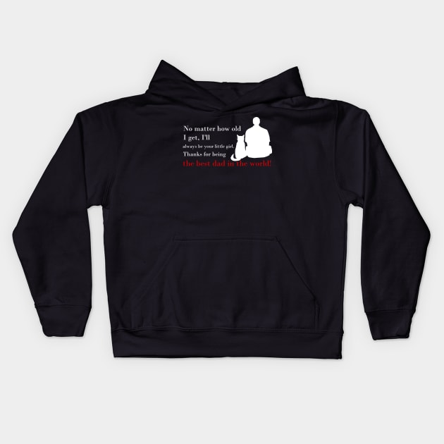 Cat No Matter How Old I Get, I'll Always Be Your Little Girl. Thanks For Being The Best Dad In The World Kids Hoodie by myreed